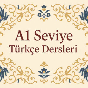 A1 Seviye Türkçe Kursu | Başlangıç Düzeyi