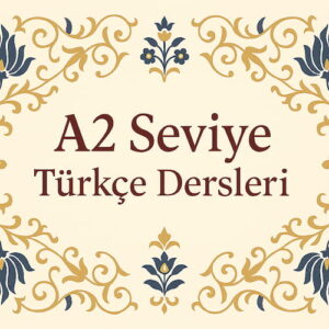 a2 seviye türkçe dersleri