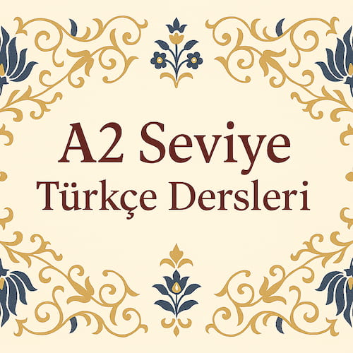 A2 Seviye Türkçe Kursu | Temel Düzey